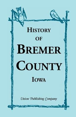History of Bremer County, Iowa by Union Publishing Company