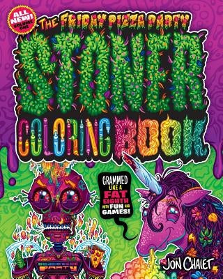 The Friday Pizza Party Stoner Coloring Book: Crammed Like a Fat Eighth with Fun and Games! by Chaiet, Jon