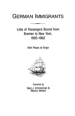 German Immigrants: Lists of Passengers Bound from Bremen to New York, 1855-1862, with Places of Origin by Zimmerman