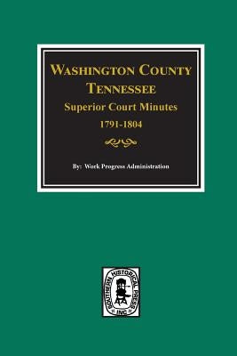 Washington County, Tennessee Superior Court Minutes, 1791-1804. by Administration, Work Progress