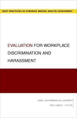 Evaluation for Workplace Discrimination and Harassment by Goodman-Delahunty, Jane