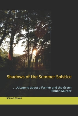 Shadows of the Summer Solstice: . . .A Legend about a Farmer and the Green Ribbon Murder by Leigh, Darci