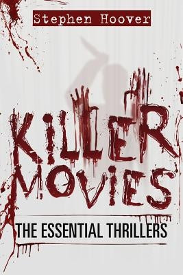 Killer Movies: The Essential Thrillers by Hoover, Stephen