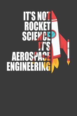 It's Not Rocket Science It's Aerospace Engineering: Spaceflight Enthusiast Gift by Designs, Frozen Cactus