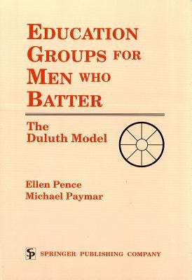 Education Groups for Men Who Batter: The Duluth Model by Pence, Ellen