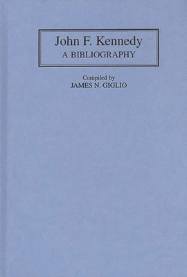John F. Kennedy: A Bibliography by Giglio, James N.