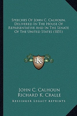 Speeches of John C. Calhoun, Delivered in the House of Represpeeches of John C. Calhoun, Delivered in the House of Representative and in the Senate of by Calhoun, John C.