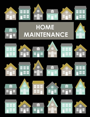 Home Maintenance Log Book: House Repair Checklist Tracker For Scheduling Services and Repairs, Notebook For Home Improvement And Renovation Proje by Rother, Teresa