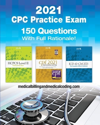 CPC Practice Exam 2021: Includes 150 practice questions, answers with full rationale, exam study guide and the official proctor-to-examinee in by Rodecker, Kristy L.