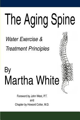 The Aging Spine: Water Exercise & Treatment Principles by White, Martha