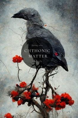 Chthonic Matter Quarterly: Spring 2023 by Marano, Luciano