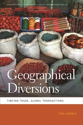 Geographical Diversions: Tibetan Trade, Global Transactions by Harris, Tina