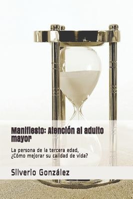 Manifiesto: Atención al adulto mayor: La persona de la tercera edad, ¿Cómo mejorar su calidad de vida? by Leon, Moises