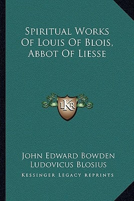 Spiritual Works of Louis of Blois, Abbot of Liesse by Blosius, Ludovicus