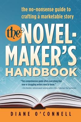 The Novel-Maker's Handbook: the no-nonsense guide to crafting a marketable story by Diane, O'Connell