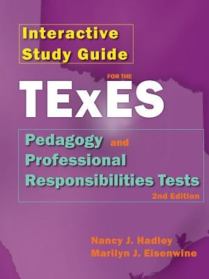 Interactive Study Guide for the Texes Pedagogy and Professional Responsibilites Test, 2nd Edition by Hadley, Nancy J.