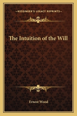 The Intuition of the Will by Wood, Ernest