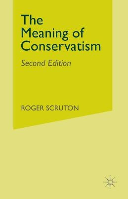 The Meaning of Conservatism by Scruton, Roger