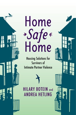 Home Safe Home: Housing Solutions for Survivors of Intimate Partner Violence by Botein, Hilary