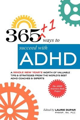 365+1 ways to succeed with ADHD: A whole new year's worth of tips and strategies from the world's best ADHD Coaches and Experts. by Dupar, Laurie
