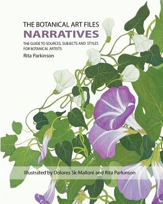 The Botanical Art Files: Narratives by Malloni, Dolores Sk