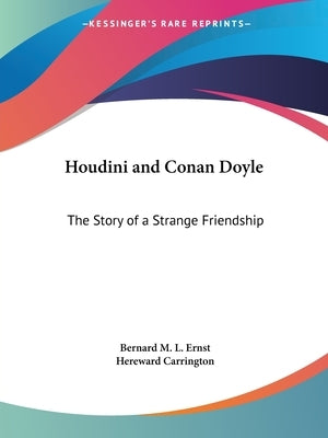 Houdini and Conan Doyle: The Story of a Strange Friendship by Ernst, Bernard M. L.