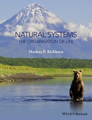 Natural Systems: The Organisation of Life by Eichhorn, Markus