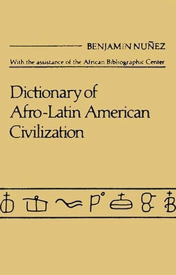 Dictionary of Afro$latin American Civilization. by Nuunez, Benjamin