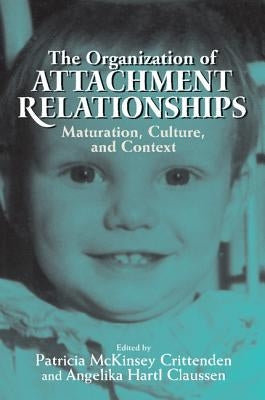 The Organization of Attachment Relationships: Maturation, Culture, and Context by Crittenden, Patricia McKinsey