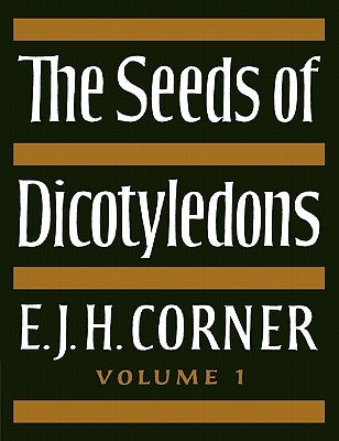 The Seeds of Dicotyledons by Corner, E. J. H.