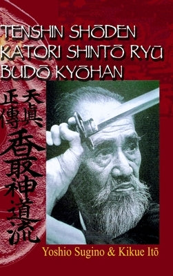 Tenshin ShŌden Katori ShintŌ RyŪ BudŌ KyŌhan by Sugino, Yoshio