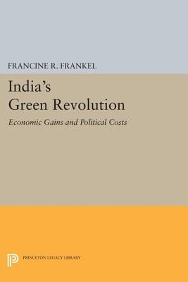 India's Green Revolution: Economic Gains and Political Costs by Frankel, Francine R.