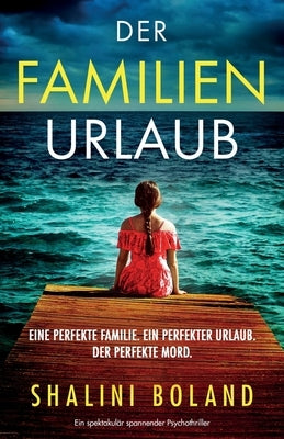 Der Familienurlaub: Ein spektakulär spannender Psychothriller by Boland, Shalini