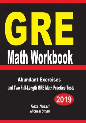 GRE Math Workbook: Abundant Exercises and Two Full-Length GRE Math Practice Tests by Nazari, Reza
