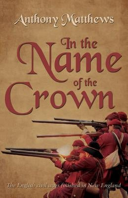 In the Name of the Crown by Matthews, Anthony