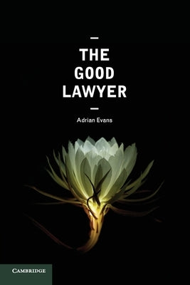 The Good Lawyer: A Student Guide to Law and Ethics by Evans, Adrian