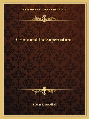 Crime and the Supernatural by Woodhall, Edwin T.