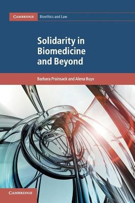 Solidarity in Biomedicine and Beyond by Prainsack, Barbara