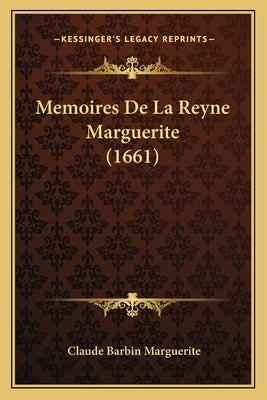 Memoires De La Reyne Marguerite (1661) by Marguerite, Claude Barbin