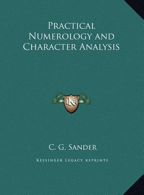 Practical Numerology and Character Analysis by Sander, C. G.