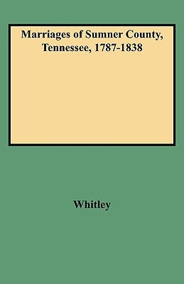 Marriages of Sumner County, Tennessee, 1787-1838 by Whitley, Edythe Johns Rucker