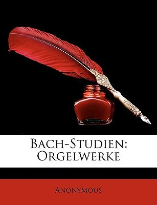 Bach-Studien: Orgelwerke by Anonymous