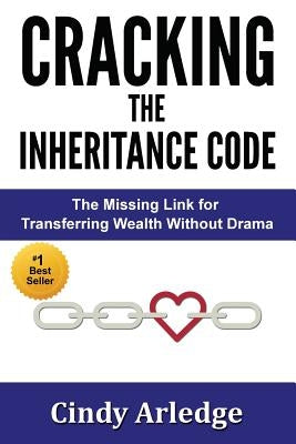 CRACKING the Inheritance Code: The Missing Link for Transferring Wealth Without Drama by Arledge, Cindy