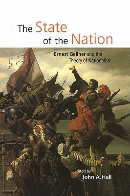 The State of the Nation: Ernest Gellner and the Theory of Nationalism by Hall, John A.