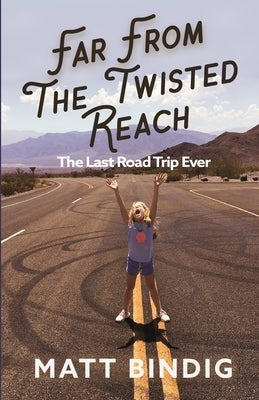 Far From The Twisted Reach: The Last Road Trip Ever by Bindig, Matt