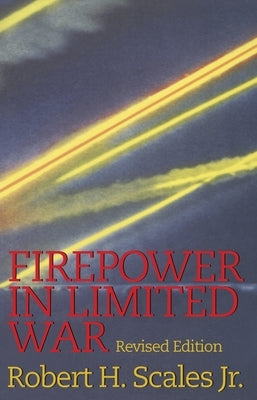 Firepower in Limited War by Scales, Robert H., Jr.