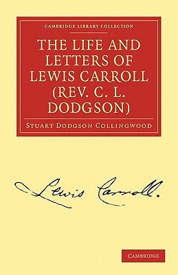 The Life and Letters of Lewis Carroll (Rev. C. L. Dodgson) by Collingwood, Stuart Dodgson