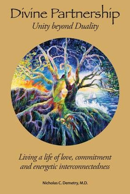 Divine Partnership: Living a life of love, commitment and energetic interconnectedness by Demetry M. D., Nicholas C.