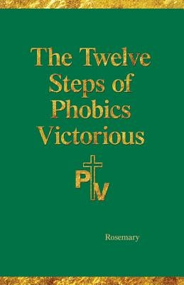 The Twelve Steps of Phobics Victorious by Hartman, Rosemary