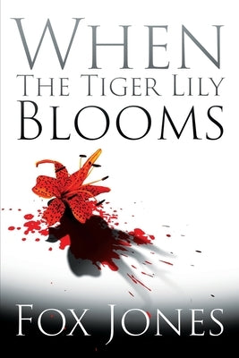 When The Tiger Lily Blooms by Jones, Fox